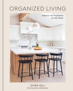 Organized living : solutions and inspiration for your home  Cover Image