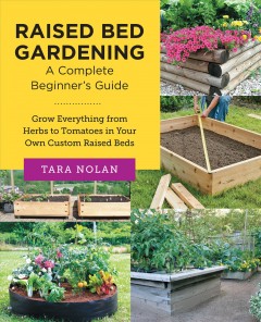 Raised bed gardening : a complete beginner's guide : grow everything from herbs to tomatoes in your own custom raised beds  Cover Image