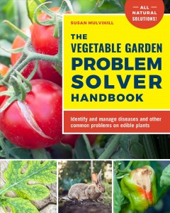 The vegetable garden problem solver handbook : identify and manage diseases and other common problems on edible plants  Cover Image