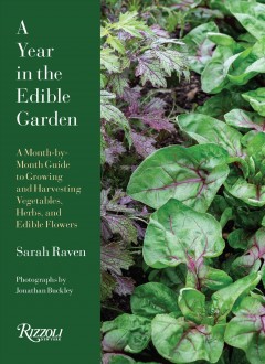 A year in the edible garden : a month-by-month guide to growing and harvesting vegetables, herbs, and edible flowers  Cover Image