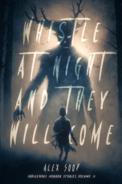 Whistle at night and they will come : Indigenous horror stories. Volume II  Cover Image