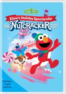 Elmo's holiday spectacular the Nutcraker and other tales  Cover Image