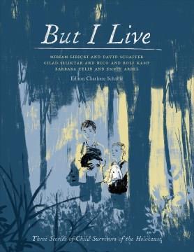 But I live :three stories of child survivors of the Holocaust  Cover Image