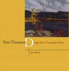 Tom Thomson : design for a Canadian hero  Cover Image