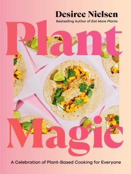 Plant magic : a celebration of plant-based cooking for everyone  Cover Image