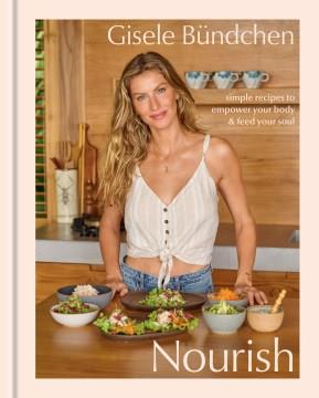 Nourish : simple recipes to empower your body and feed your soul  Cover Image