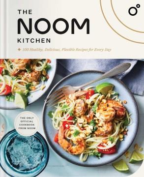 The Noom kitchen : 100 healthy, delicious, flexible recipes for every day  Cover Image