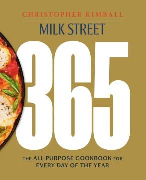 Milk street 365 : the all-purpose cookbook for every day of the year  Cover Image