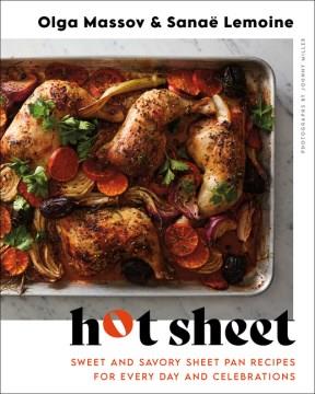 Hot sheet : sweet and savory sheet pan recipes for every day and celebrations  Cover Image