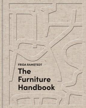 The furniture handbook : a guide to choosing, arranging, and caring for the objects in your home  Cover Image