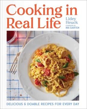 Cooking in real life : delicious & doable recipes for every day  Cover Image