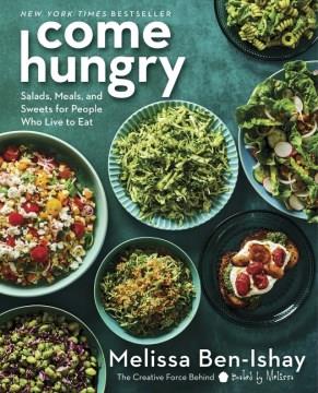 Come hungry : salads, meals, and sweets for people who live to eat  Cover Image