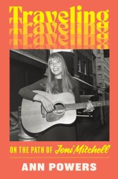 Traveling : on the path of Joni Mitchell  Cover Image