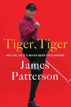 Tiger, Tiger : his life, as it's never been told before  Cover Image