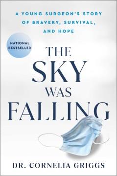 The sky was falling : a young surgeon's notes on bravery, survival, and hope  Cover Image