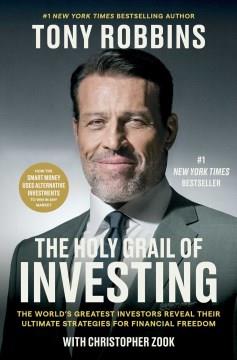 The holy grail of investing : the world's greatest investors reveal their ultimate strategies for financial freedom  Cover Image