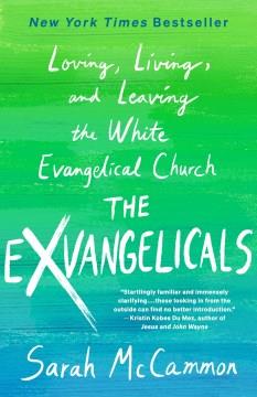 The exvangelicals : loving, living, and leaving the white evangelical church  Cover Image