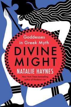 Divine might : goddesses in Greek myth  Cover Image