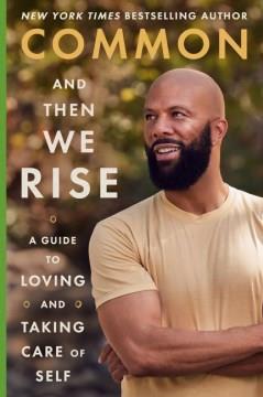 And then we rise : a guide to loving and taking care of self  Cover Image