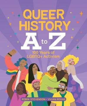 Queer history A to Z : 100 years of LGBTQ+ activism  Cover Image