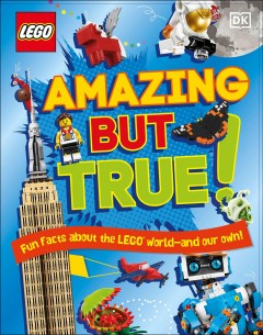 Amazing but true! : fun facts about the LEGO world--and our own!  Cover Image
