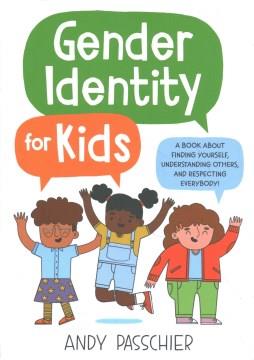 Gender identity for kids : a book about finding yourself, understanding others, and respecting everybody!  Cover Image
