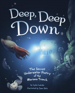 Deep, deep down : the secret underwater poetry of the Mariana Trench  Cover Image