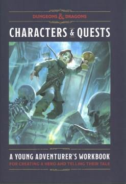 Characters & quests : a young adventurer's workbook for creating a hero and telling their tale  Cover Image