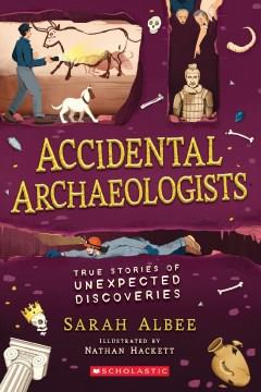 Accidental archaeologists : true stories of unexpected discoveries  Cover Image