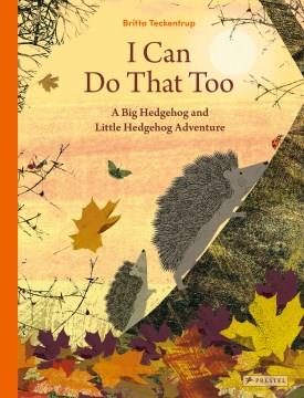 I can do that too : a big hedgehog and little hedgehog adventure  Cover Image