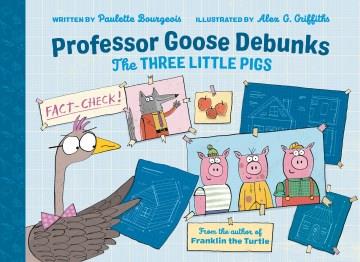 Professor Goose debunks The three little pigs  Cover Image