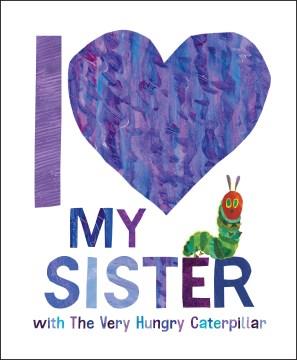 I love my sister with The Very Hungry Caterpillar  Cover Image