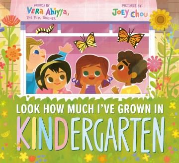 Look how much I've grown in kindergarten!  Cover Image