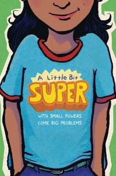 A little bit super : with small powers come big problems  Cover Image