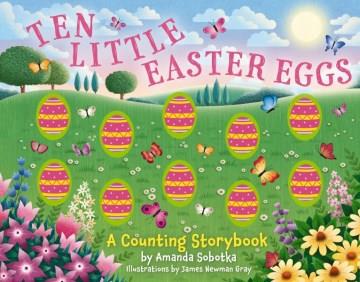 Ten little Easter eggs : a counting storybook  Cover Image