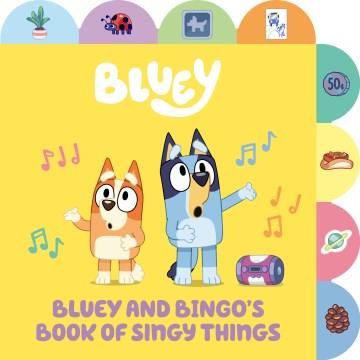Bluey and Bingo's book of singy things. Cover Image