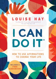 I can do it : how to use affirmations to change your life  Cover Image