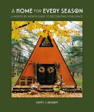 A home for every season : a month-by-month guide on how to decorate your space  Cover Image