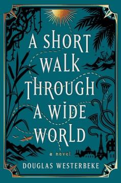 A short walk through a wide world : a novel  Cover Image