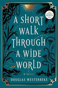 A short walk through a wide world : a novel  Cover Image