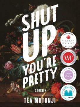 Shut up, you're pretty : stories  Cover Image