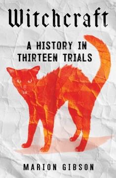 Witchcraft : a history in thirteen trials  Cover Image