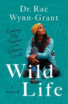 Wild life : finding my purpose in an untamed world  Cover Image