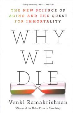 Why we die : the new science of aging and the quest for immortality  Cover Image