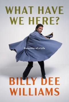 What have we here? : portraits of a life  Cover Image