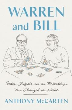 Warren and Bill : Gates, Buffett, and the friendship that changed the world  Cover Image