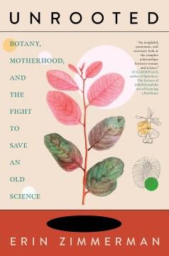 Unrooted : botany, motherhood, and the fight to save an old science  Cover Image