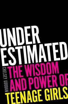 Underestimated : the wisdom and power of teenage girls  Cover Image