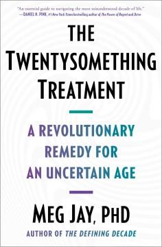 The twentysomething treatment : a revolutionary remedy for an uncertain age  Cover Image