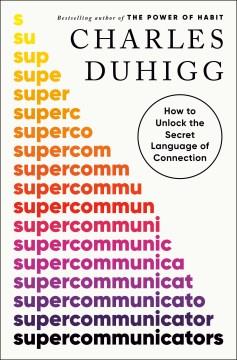 Supercommunicators : how to unlock the secret language of connection  Cover Image